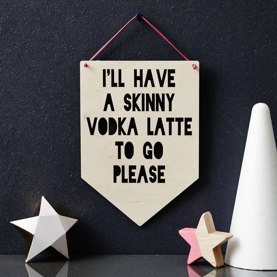 Personalised 'Skinny Vodka Latte' Hanging Wooden Flag